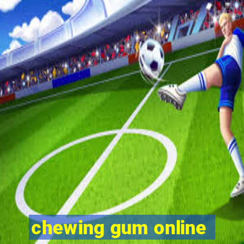 chewing gum online